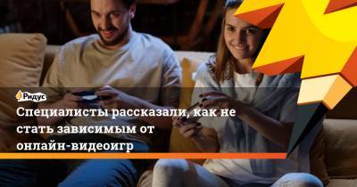 Специалисты рассказали, как не стать зависимым от онлайн-видеоигр - ridus.ru - штат Нью-Йорк